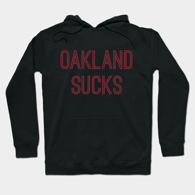 Oakland Sucks (Burgundy Text) Hoodie by caknuck